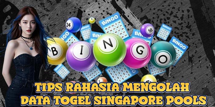 Tips Rahasia Mengolah Data Togel Singapore Pools