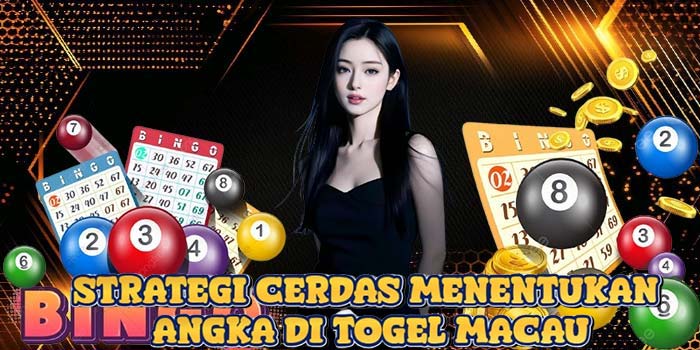 Strategi Cerdas Menentukan Angka di Togel Macau