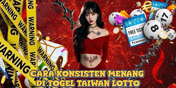 Cara Konsisten Menang di Togel Taiwan Lotto